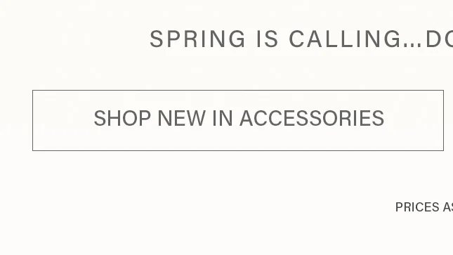 Shop new spring accessories