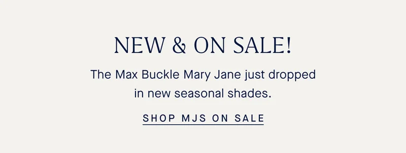 NEW & ON SALE! The Max Buckle Mary Jane just dropped in new seasonal shades. SHOP MJS ON SALE
