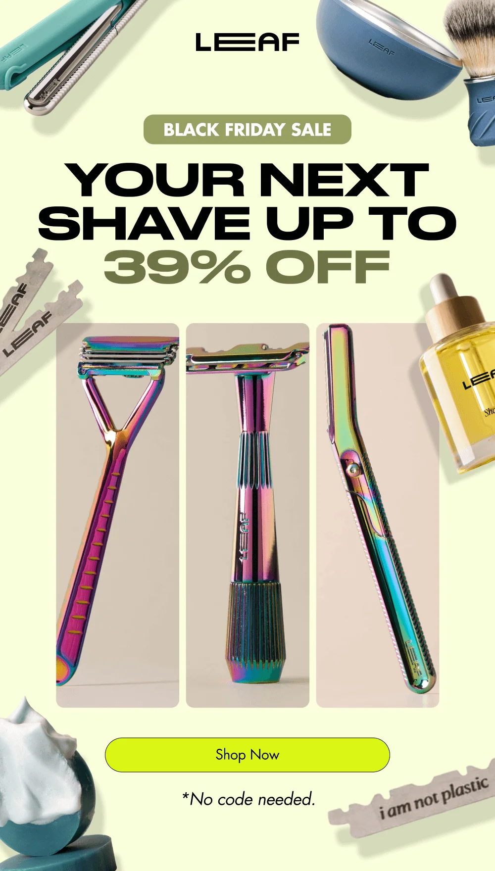 black friday sale Your Next Shave up to 39% off Shop Now *No code needed.