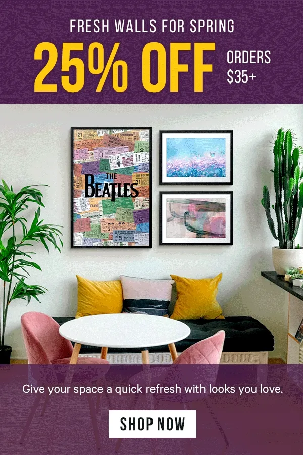 Fresh Walls for Spring: 25% Off Orders $35+ - Give your space a quick refresh with looks you love.