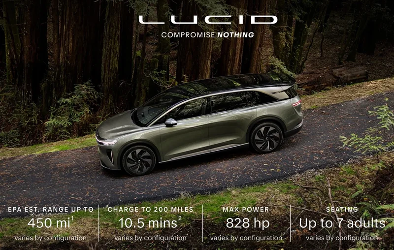 Lucid Motors | EPA-est. range up to 450 mi(1) varies by configuration | Charge up to 200 miles 10.5 mins(2) varies by configuration | Max power 828 hp varies by configuration | Seating up to 7 adults varies by configuration