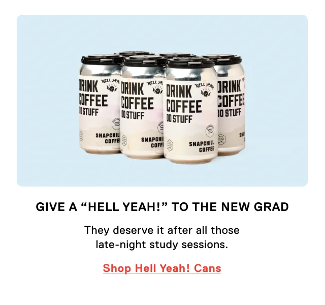 Give a “Hell Yeah!” to the New Grad. They deserve it after all those late-night study sessions. Shop Hell Yeah! Cans.
