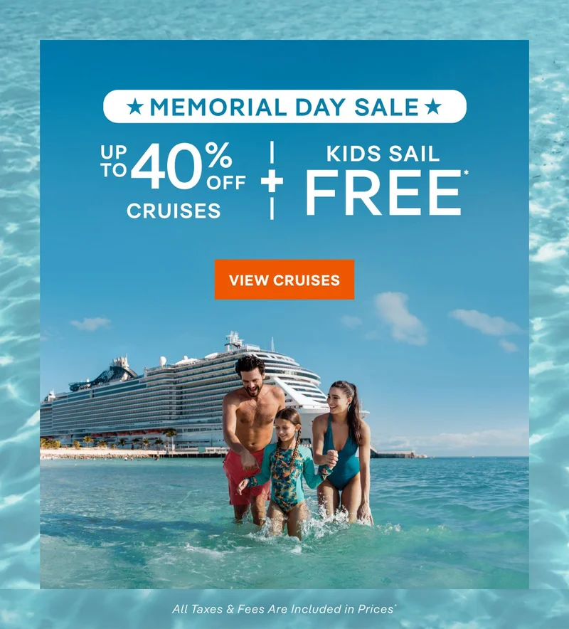 Memorial Day Sale – Up to 40% Off Cruises + Kids Sail Free* – All Taxes & Fees Are Included in Prices* – Click to View Cruises & Book Now