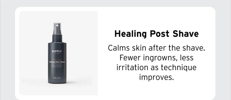 Healing Post Shave Calms skin after the shave. Fewer ingrowns, less irritation as technique improves.
