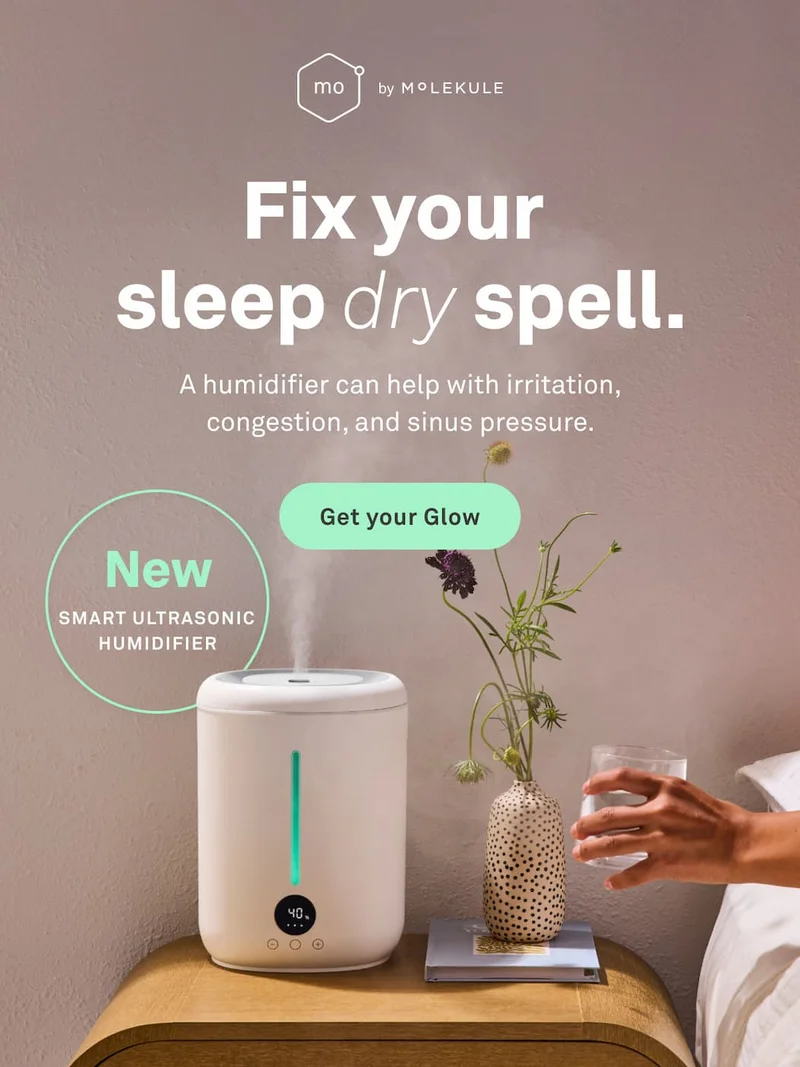 Fix your sleep dry spell. A humidifier can help with irritation, congestion, and sinus pressure. Get your glow