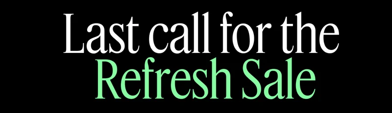 Last call for the Refresh Sale