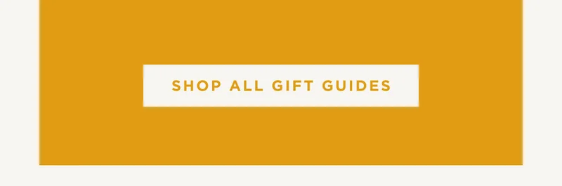 SHOP ALL GIFT GUIDES SHOP ALL GIFT GUIDES