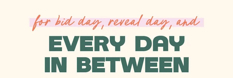 For Bid Day, Reveal Day, and Every Day in Between