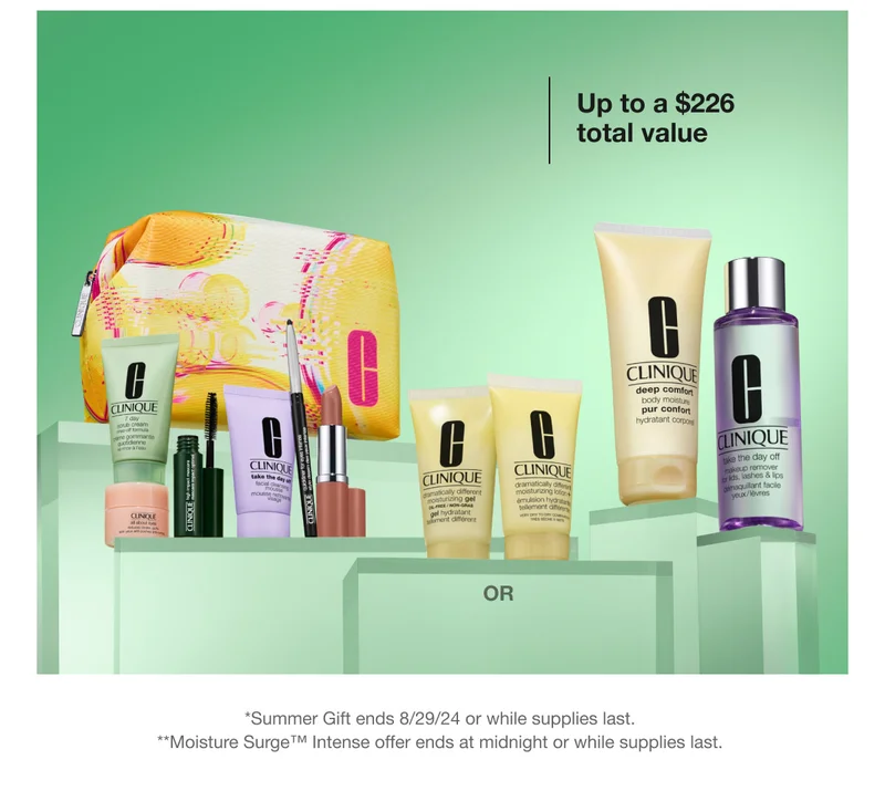Up to a $226 total value | OR | *Summer Gift ends 8/29/24 or while supplies last. | **Moisture Surge™ Intense offer ends at midnight or while supplies last.
