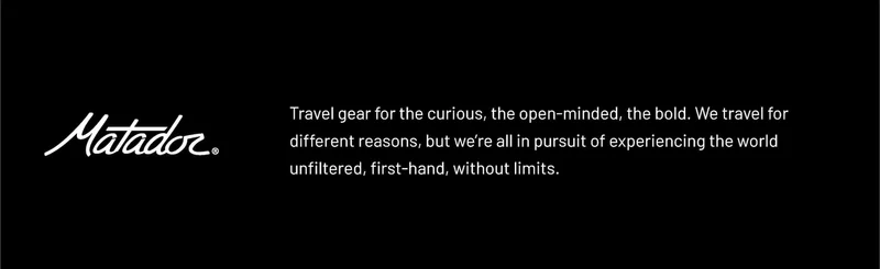 Matador Logo. Travel Gear for the curious, the open minded, the bold. We travel for different reasons, but we're all in pursuit of experiencing the world unfiltered, first-hand, without limits.