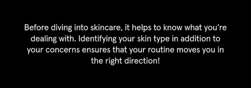 Learn your skin type to ensure you get the right products for your skin!