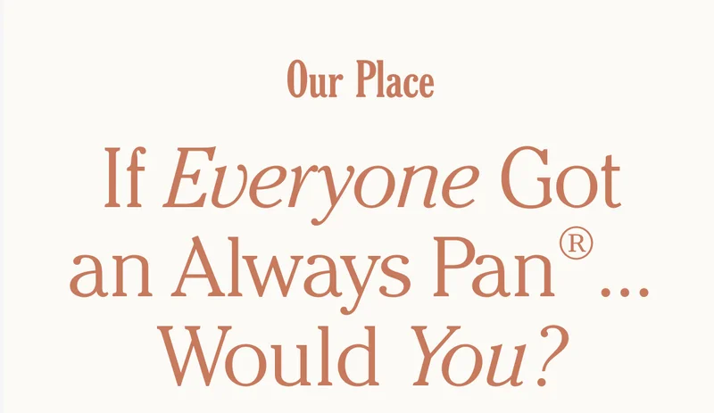 Our Place - If Everyone Got an Always Pan ... Would You?