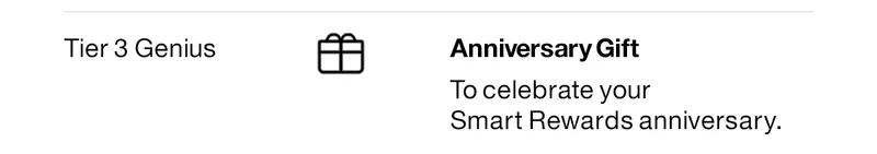 Tier 3 Genius | Anniversary Gift | To celebrate your Smart Rewards anniversary.