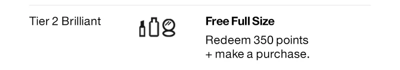 Tier 2 Brilliant | Free Full Size | Redeem 350 points + make a purchase.