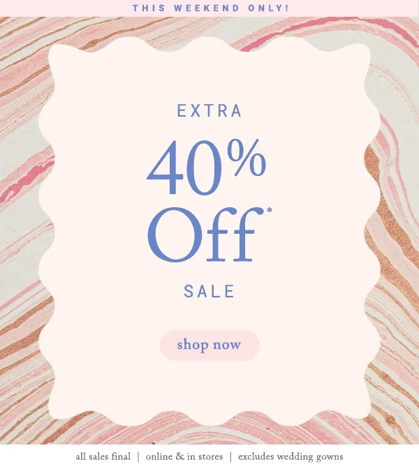 This weekend only! Extra 40% off sale shop now
