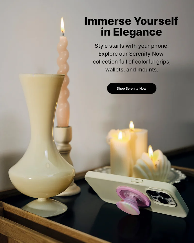Immerse Yourself in Elegance. Style starts with your phone. Explore our Serenity Now collection full of grips, wallets, and mounts.