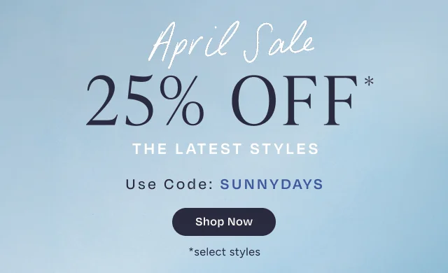April Sale - 25% Off Latest Styles - Use Code: discount code