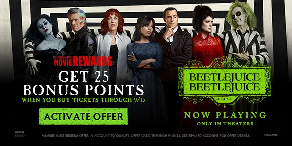 BEETLEJUICE BEETLEJUICE | GET 25 BONUS POINTS WHEN YOU BUY TICKETS THROUGH 9/15 | ACTIVATE OFFER >