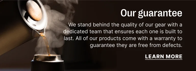 Our guarantee We stand behind the quality of our gear with a dedicated team that ensures each one is built to last. All of our products come with a warranty to guarantee they are free from defects. [learn more]