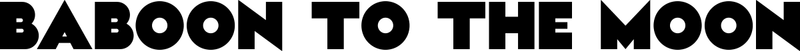 BABOON TO THE MOON | An Adventure Brand