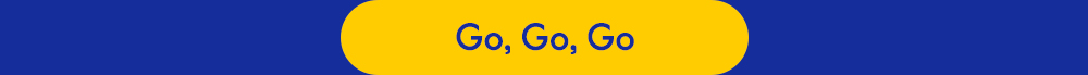 Go, Go, Go
