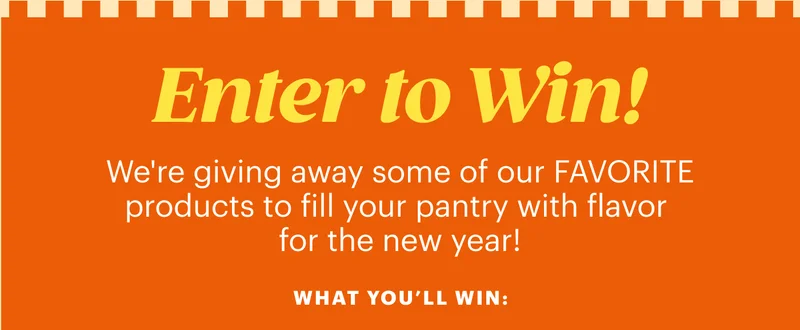 Enter to Win! We're giving away some of our FAVORITE products to fill your pantry with flavor for the new year! What you'll win: