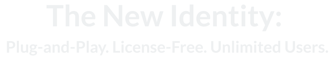 The New Identity:
																									Plug-and-Play. License-Free. Unlimited Users.