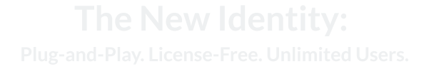 The New Identity:
																									Plug-and-Play. License-Free. Unlimited Users.