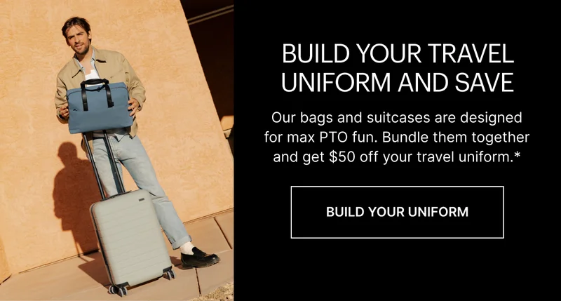 Build You Travel Uniform. Pair a bag with any suitcase and save $50.* SHOP NOW