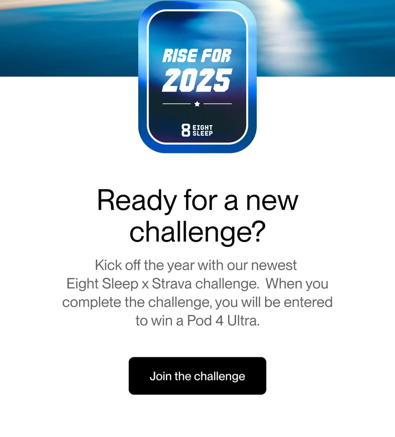 Ready for a new challenge? Kick off the year with our newest Eight Sleep x Strava challenge. When you complete the challenge, you will be entered to win a Pod 4 Ultra.