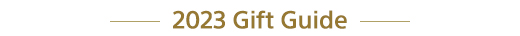 -- 2023 Gift Guide --