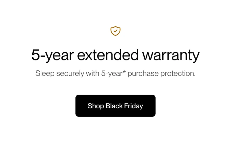 5-year extended warranty | Sleep securely with 5-year* purchase protection.