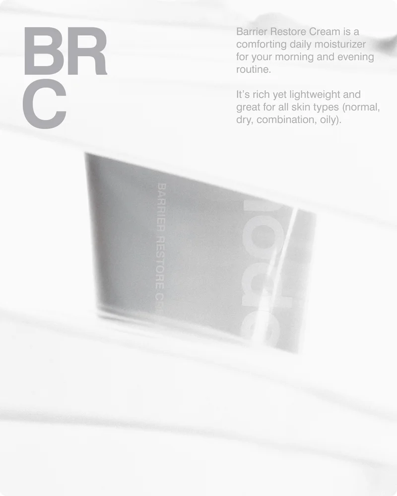 BRC: Barrier Restore Cream is a comforting daily moisturizer for your morning and evening routine.  It’s rich yet lightweight and best for all skin types (normal, dry, combination, oily).