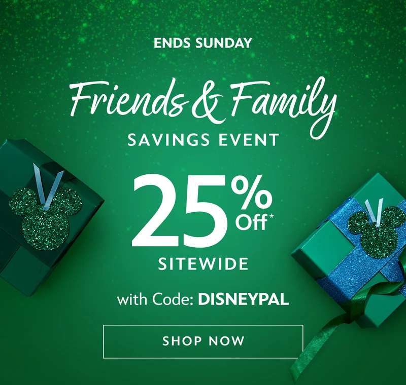 Ends Sunday. Friends & Family Savings Event. 25% Off Sitewide with Code: DISNEYPAL | Shop Now