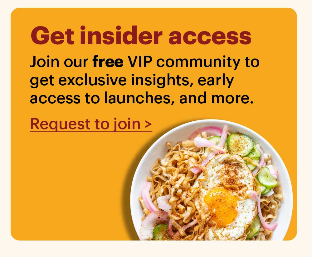 Get insider access Join our free VIP community group to get exclusive insights, early access to launches, and more. Request to join >