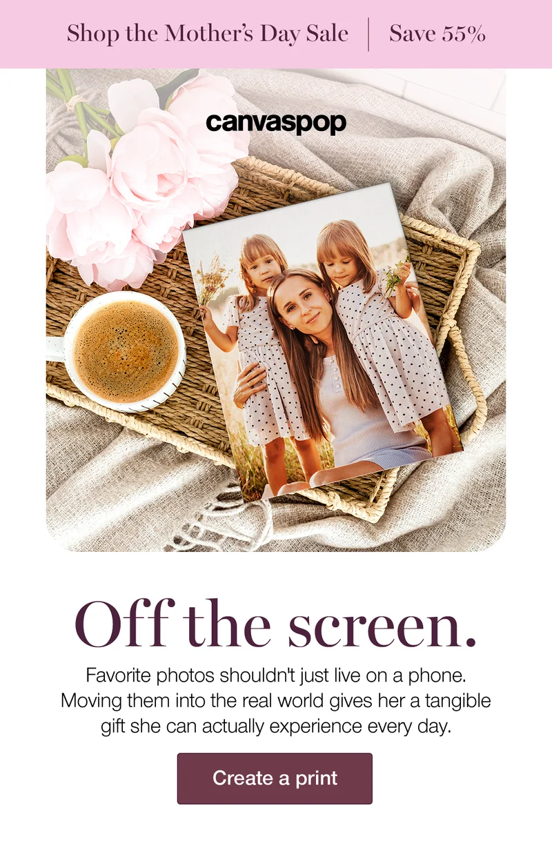 Off the screen. Favorite photos shouldn't just live on a phone. Moving them into the real world gives her a tangible gift she can actually experience every day.
