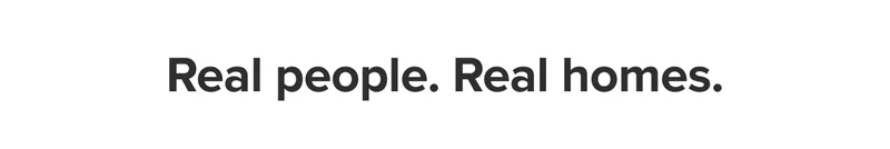Real people, real homes.