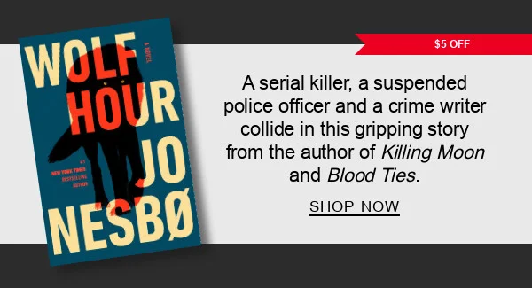 [$5 OFF] Wolf Hour: A Novel by Jo Nesbo, Robert Ferguson (Translator) : A serial killer, a suspended police officer and a crime writer collide in this gripping story from the author of <em>Killing Moon</em> and <em>Blood&nbsp;Ties</em>. SHOP NOW