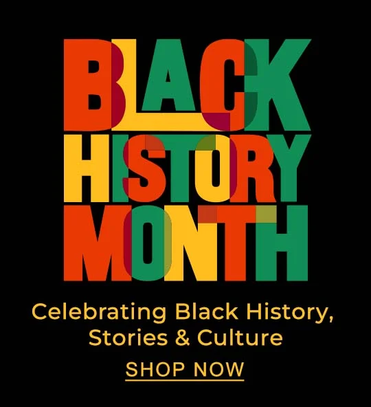 Black History Month: Celebrating Black history, stories & culture. SHOP NOW