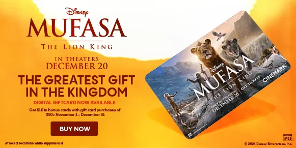 Disney MUFASA: THE LION KING | THE GREATEST GIFT IN THE KINGDOM | DIGITAL GIFTCARD NOW AVAILABLE | GET $10 IN BONUS CARDS WITH GIFT CARD PURCHASES OF $50+ | November 1 - December 31 | BUY NOW >