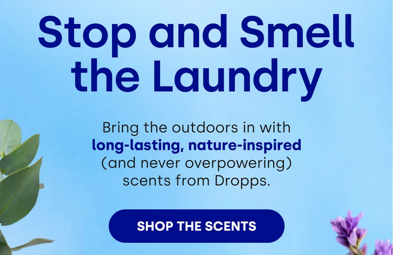 Stop and Smell the Laundry | Bring the outdoors in with long-lasting, nature-inspired (and never overpowering) scents from Dropps. [SHOP THE SCENTS]
