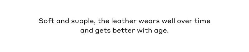Soft and supple, the leather wears well over time and gets better with age.