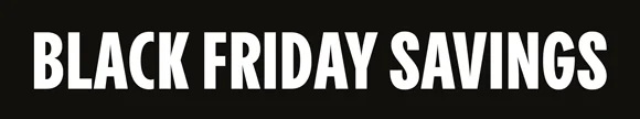 BLACK FRIDAY SAVINGS
