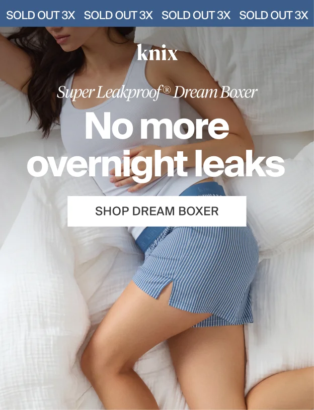 SOLD OUT 3X! Knix. Super Leakproof® Dream Boxer. No more overnight leaks. SHOP DREAM BOXER