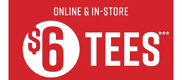Online and In-Store $6 Tees