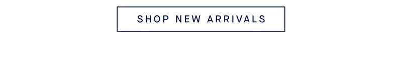 SHOP NEW ARRIVALS