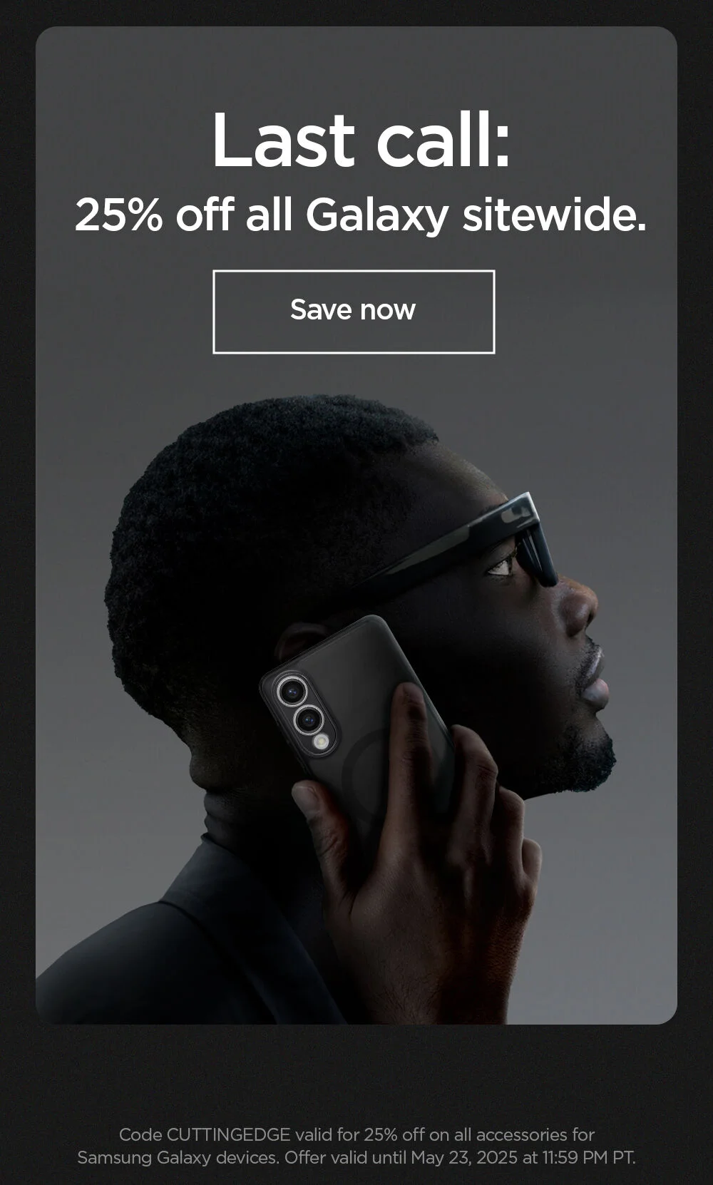 Last call: 25% off all Galaxy sitewide. Save now.