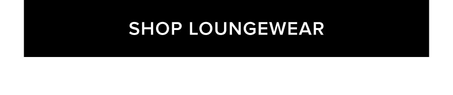 SHOP LOUNGEWEAR