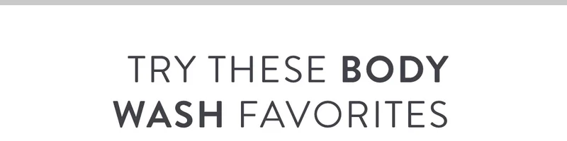 Try These Body Wash Favorites
