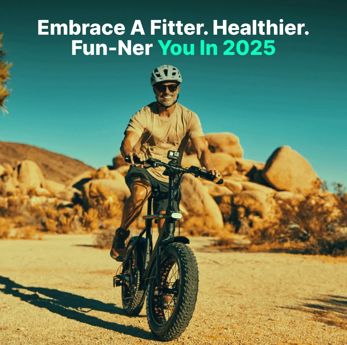 EMBRACE A FITTER. HEALTHIER. FUN-NER YOU IN 2025